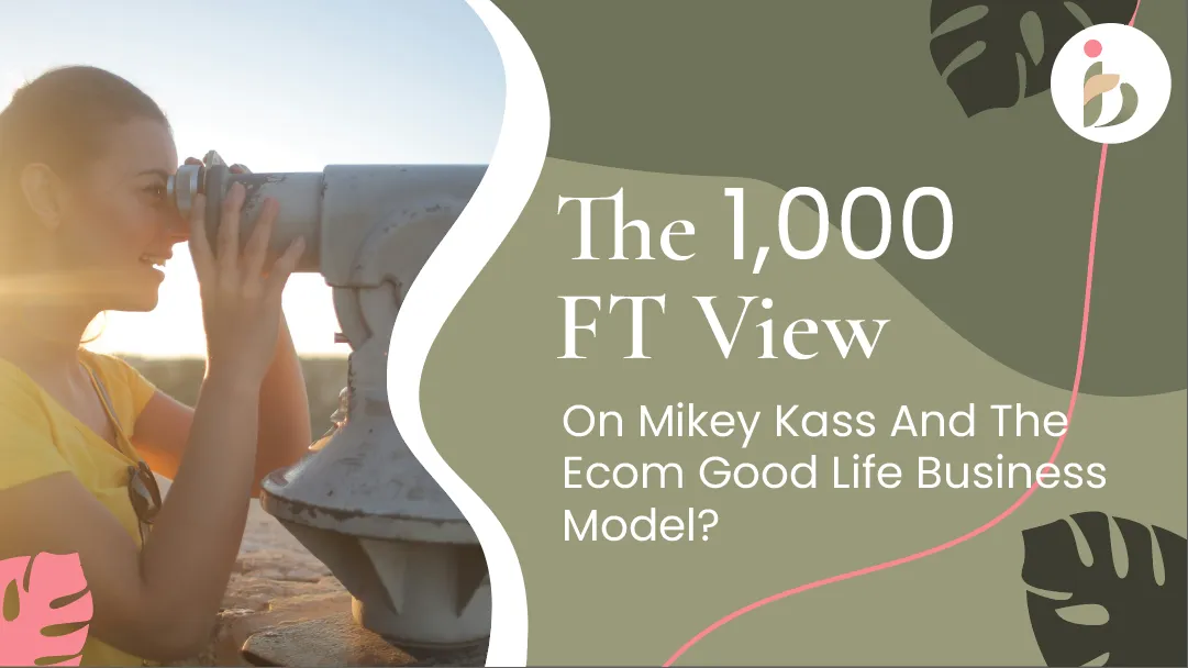 Mikey Kass Review: 1,000 FT View Of The Ecom Good Life