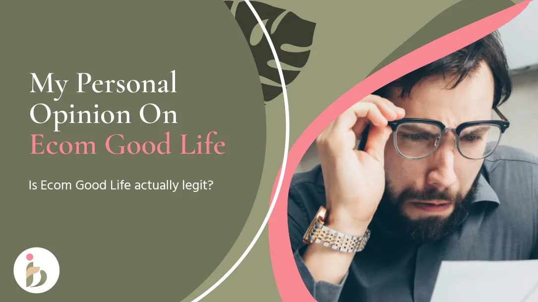 My Personal Opinion - Is The Ecom Good Life Legit?